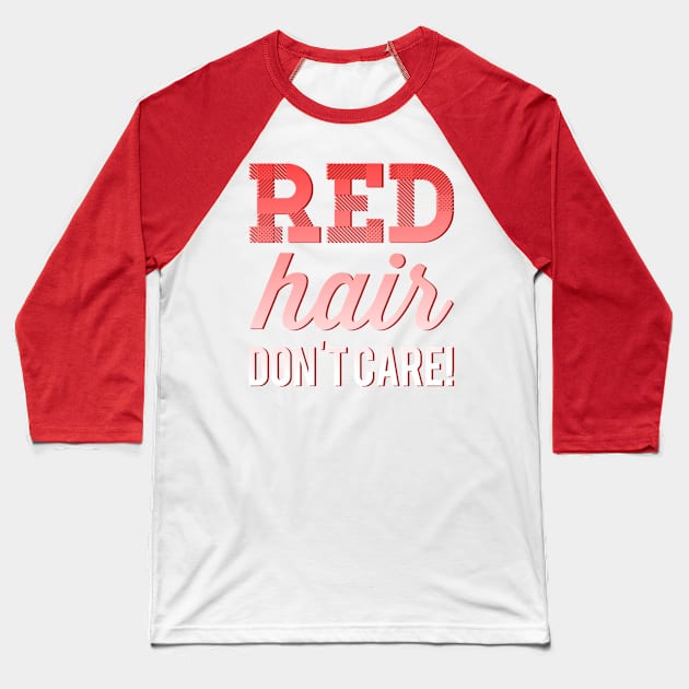 Red Hair Don't Care Baseball T-Shirt by JasonLloyd